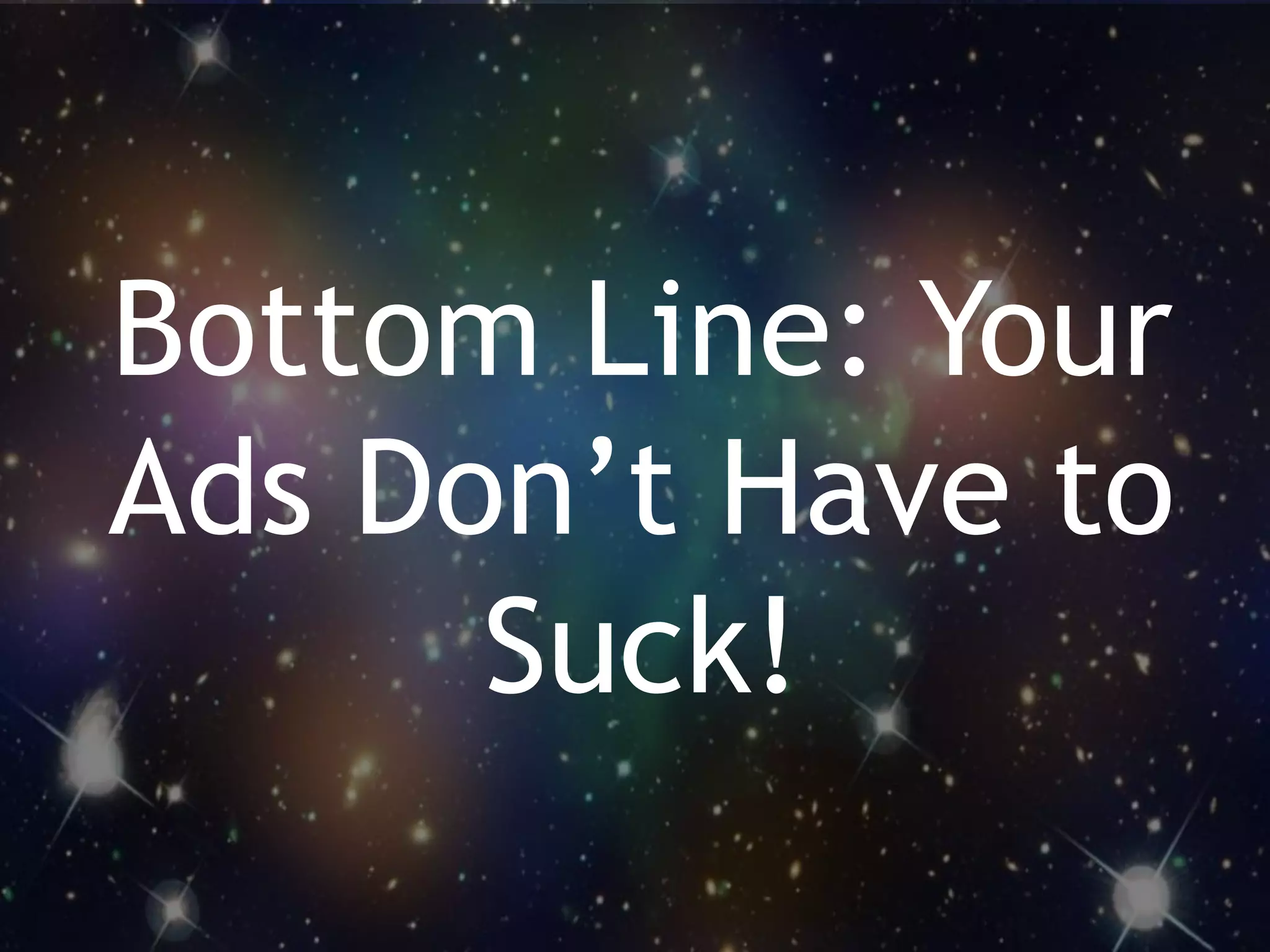 91WordStream Confidential
Live
Bottom Line: Your
Ads Don’t Have to
Suck!
 