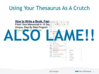 23WordStream Confidential
Using Your Thesaurus As A Crutch
ALSO LAME!!
@ErinSagin
 