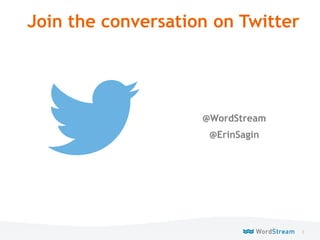3WordStream Confidential
Join the conversation on Twitter
@WordStream
@ErinSagin
 