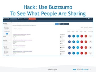 41WordStream Confidential
Hack: Use Buzzsumo
To See What People Are Sharing
@ErinSagin
 