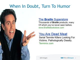55WordStream Confidential
When In Doubt, Turn To Humor
@ErinSagin
 