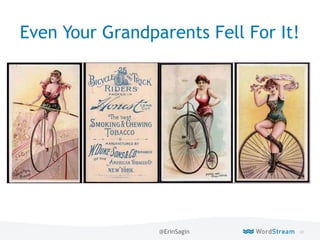 60WordStream Confidential
Even Your Grandparents Fell For It!
@ErinSagin
 