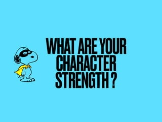 WHATAREYOUR
CHARACTER
STRENGTH?
 