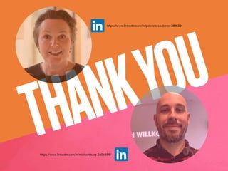 THANKYOU
https://www.linkedin.com/in/michael-kurz-2a0b599/
https://www.linkedin.com/in/gabriele-sauberer-381832/
 