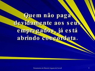 Quem não paga devidamente aos seus empregados, já está abrindo concordata. 