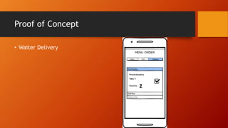 Proof of Concept
• Waiter Delivery
 