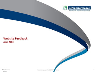 TeleperformanceTeleperformance
Website Feedback
April 2013
6/1/2013
Presentation prepared for CLIENT X / Confidential 1
 