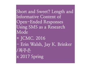 0413 랩미팅 발제 [Short and Sweet? Length and Informative Content of Open-Ended Responses Using SMS as a Research Mode]