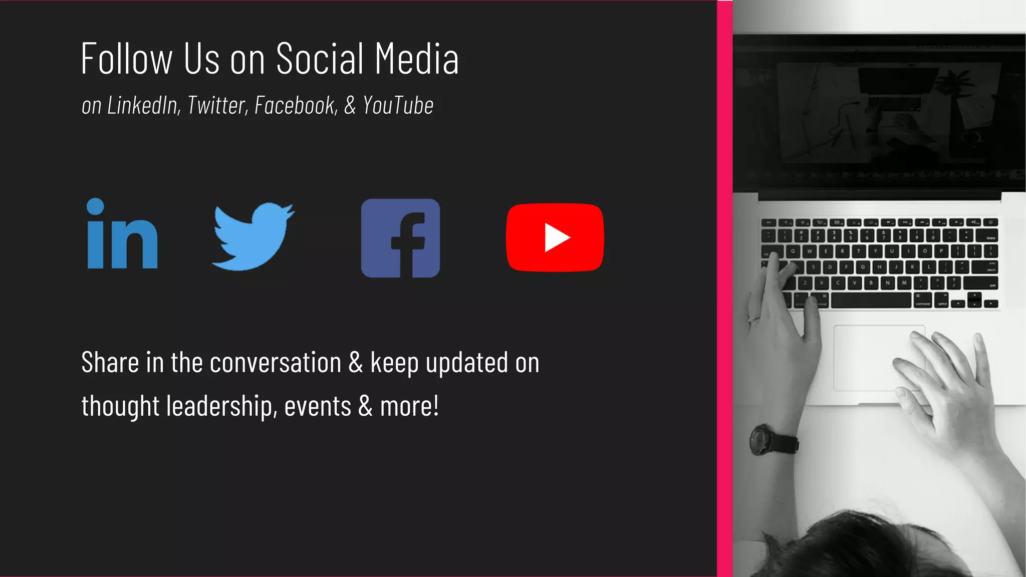 Share in the conversation & keep updated on
thought leadership, events & more!
on LinkedIn, Twitter, Facebook, & YouTube
Follow Us on Social Media
 