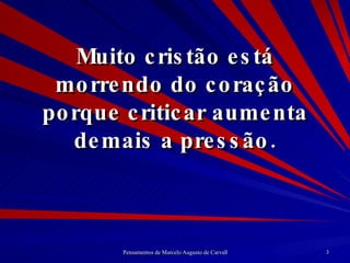 Muito cristão está morrendo do coração porque criticar aumenta demais a pressão. 