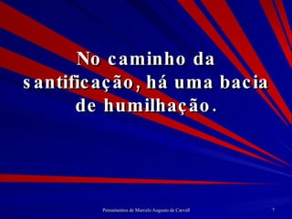 No caminho da santificação, há uma bacia de humilhação. 