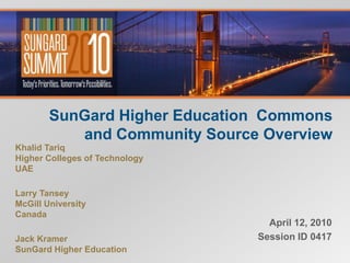 SunGard Higher Education  Commons and Community Source Overview,[object Object],April 12, 2010,[object Object],Session ID 0417 ,[object Object]
