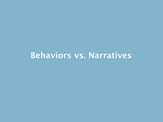 Behaviors vs. Narratives
 