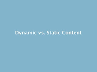 Dynamic vs. Static Content
 