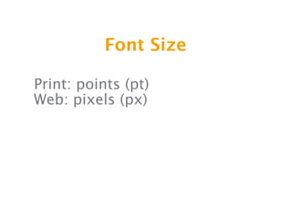 Font Size

Print: points (pt)
Web: pixels (px)
 