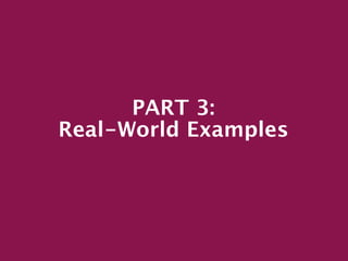 PART 3:
Real-World Examples
 