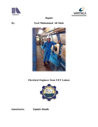 Report
By: Syed Muhammad Ali Shah
Electrical Engineer from UET Lahore
Submittedto: Captain Shoaib
 