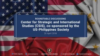 LOREN LEGARDA: Roundtable Discussions Center for Strategic and International Studies (CSIS), co-sponsored by the US-Philippines Society