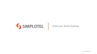 Grow your direct booking!
www.simplotel.com
 