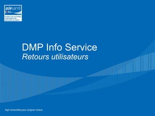 DMP Info Service
Retours utilisateurs
 