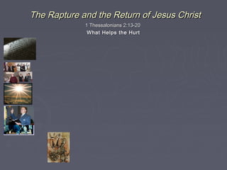 The Rapture and the Return of Jesus Christ
1 Thessalonians 2:13-20
What Helps the Hurt

 