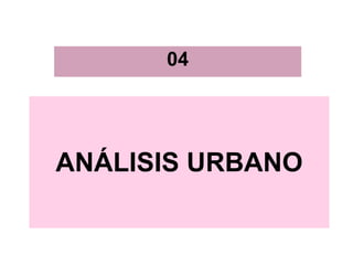 ANÁLISIS URBANO 04 