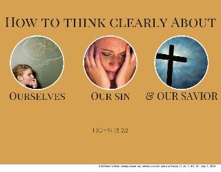 042.How to think clearly about our selves, our sin and our Savior (1 Jn. 1, 8-2, 2) - July 1, 2014
 