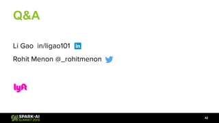 Q&A
42
Li Gao in/ligao101
Rohit Menon @_rohitmenon
 