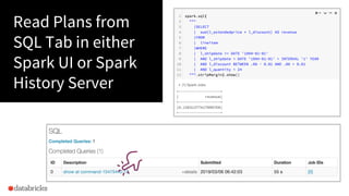 10
Read Plans from
SQL Tab in either
Spark UI or Spark
History Server
 