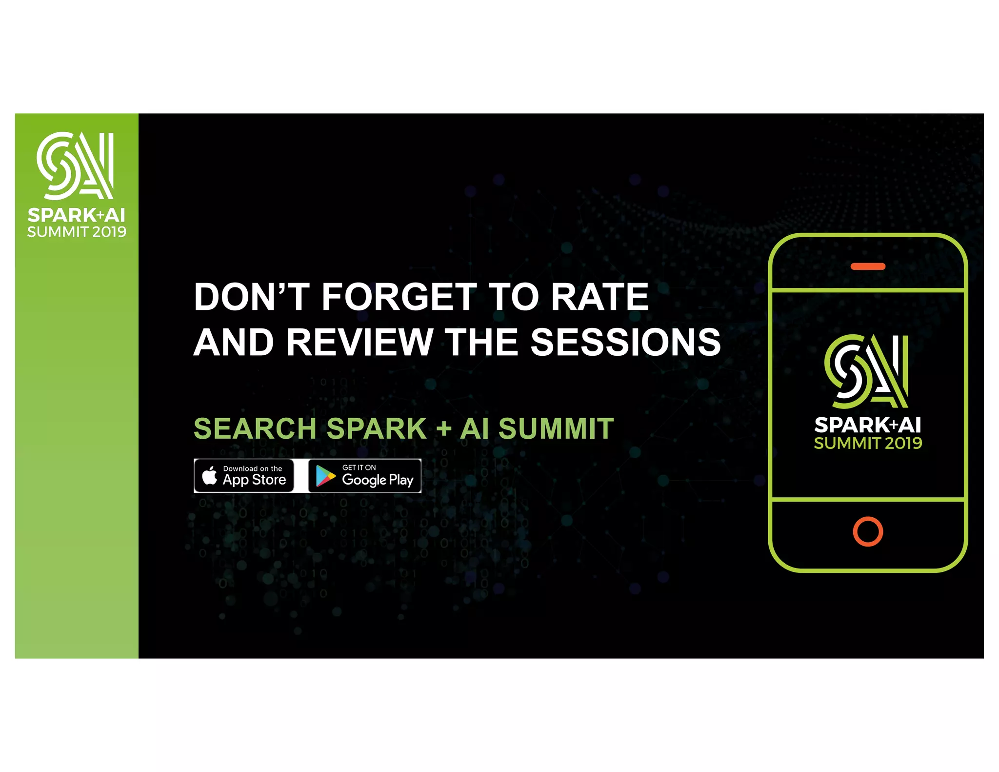 DON’T FORGET TO RATE
AND REVIEW THE SESSIONS
SEARCH SPARK + AI SUMMIT
 