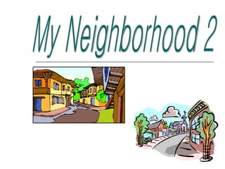 My Neighborhood 2 