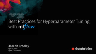 Best Practices for Hyperparameter Tuning
with
Joseph Bradley
April 24, 2019
Spark + AI Summit
 