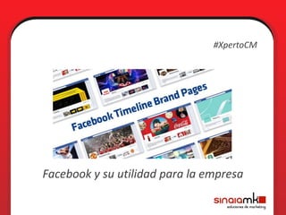 #XpertoCM




Facebook y su utilidad para la empresa
 