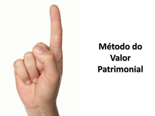 Método do
Valor
Patrimonial
 