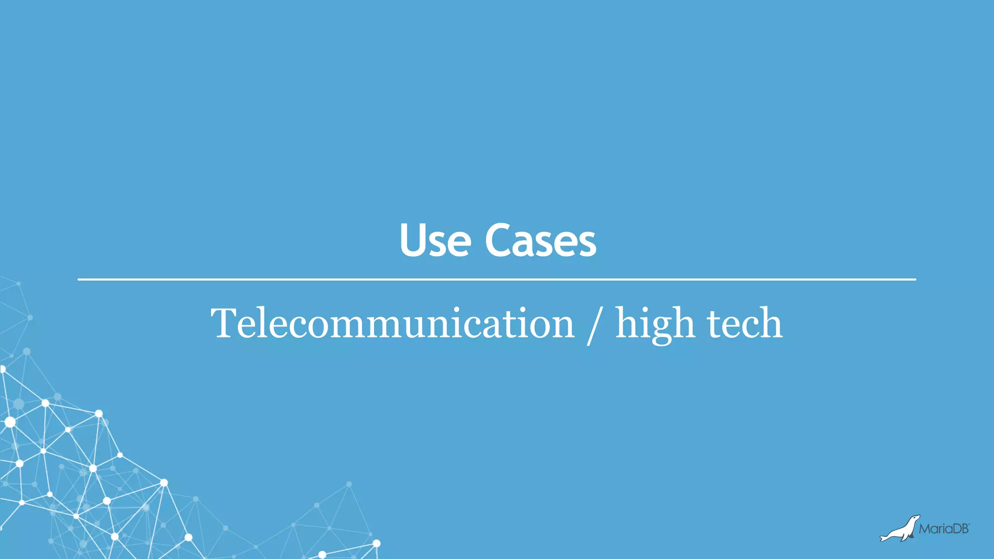 Use Cases
Telecommunication / high tech
 