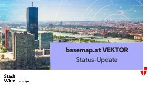 basemap.at VEKTOR
Status-Update
 
