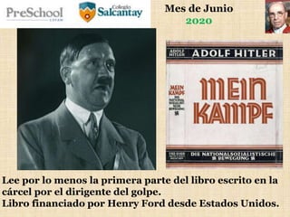 Mes de Junio
2020
Lee por lo menos la primera parte del libro escrito en la
cárcel por el dirigente del golpe.
Libro financiado por Henry Ford desde Estados Unidos.
 