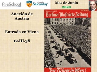 Mes de Junio
2020
Anexión de
Austria
Entrada en Viena
12.III.38
 