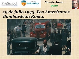 Mes de Junio
2020
19 de julio 1943. Los Americanos
Bombardean Roma.
 
