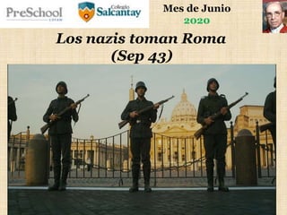 Mes de Junio
2020
Los nazis toman Roma
(Sep 43)
 