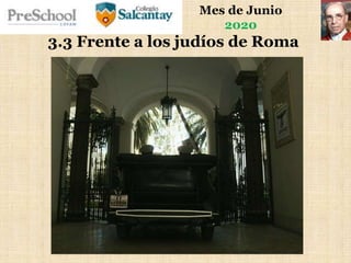 Mes de Junio
2020
3.3 Frente a los judíos de Roma
 