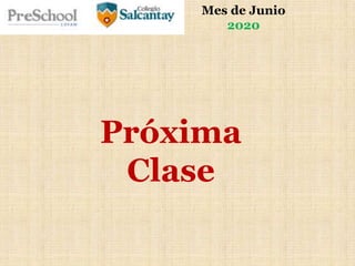 Mes de Junio
2020
Próxima
Clase
 