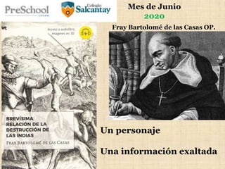 Mes de Junio
2020
Un personaje
Una información exaltada
Fray Bartolomé de las Casas OP.
 
