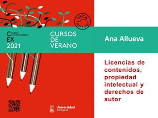 Licencias de
contenidos,
propiedad
intelectual y
derechos de
autor
Ana Allueva
 