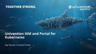 Univention IAM and Portal for
Kubernetes
Ingo Steuwer, Univention GmbH
 