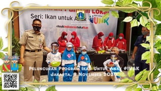 Peluncuran Program Ikan Untuk Anak #IUAK
Jakarta, 9 November 2020
Deputi Gubernur
Bidang Budaya dan Pariwisata
 
