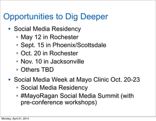 Opportunities to Dig Deeper
• Social Media Residency
• May 12 in Rochester
• Sept. 15 in Phoenix/Scottsdale
• Oct. 20 in R...