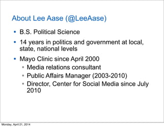 About Lee Aase (@LeeAase)
• B.S. Political Science
• 14 years in politics and government at local,
state, national levels
...