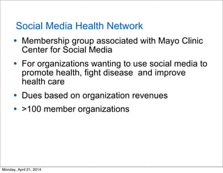Social Media Health Network
• Membership group associated with Mayo Clinic
Center for Social Media
• For organizations wan...