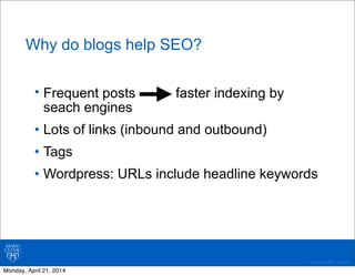 ©2011 MFMER | 3139261-
Why do blogs help SEO?
• Frequent posts faster indexing by
seach engines
• Lots of links (inbound a...